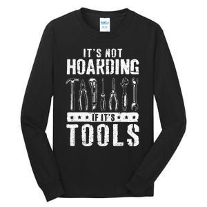 Funny Handyman Craftsman ItS Not Hoarding If ItS Tools Tall Long Sleeve T-Shirt