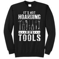 Funny Handyman Craftsman ItS Not Hoarding If ItS Tools Tall Sweatshirt