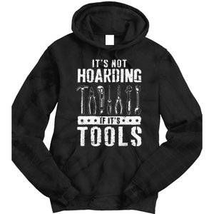 Funny Handyman Craftsman ItS Not Hoarding If ItS Tools Tie Dye Hoodie