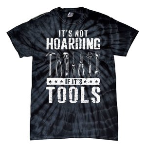 Funny Handyman Craftsman ItS Not Hoarding If ItS Tools Tie-Dye T-Shirt