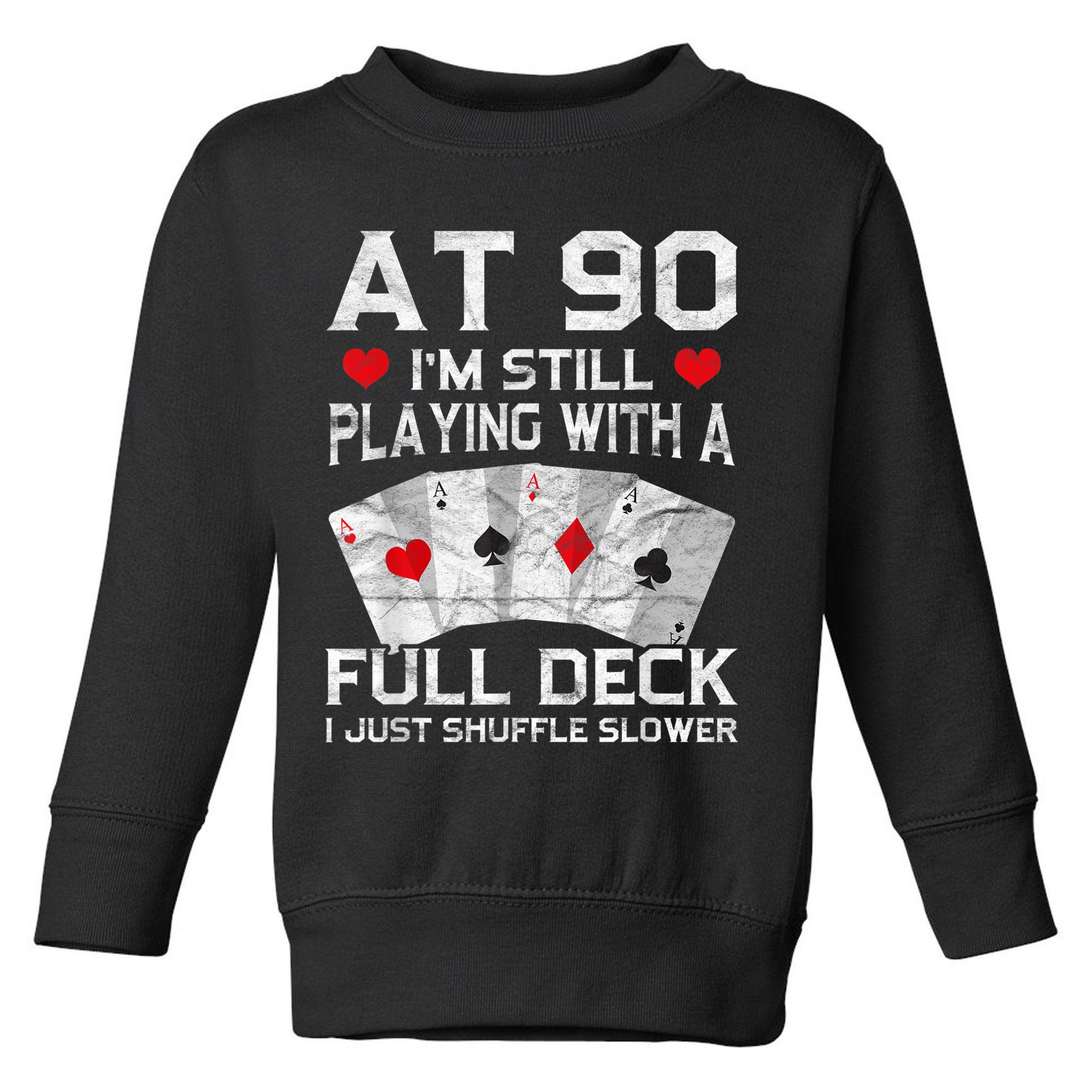 Full House Card Hand 90th Birthday 90 Year Old Cards Gift Toddler Sweatshirt