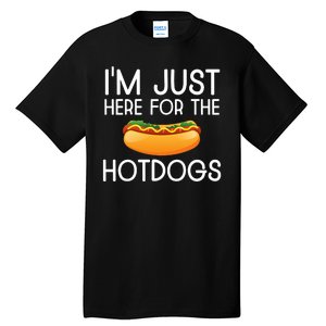 Funny Hot Dog Lover Hotdog Im Just Here For The Hot Dogs Tall T-Shirt