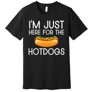 Funny Hot Dog Lover Hotdog Im Just Here For The Hot Dogs Premium T-Shirt