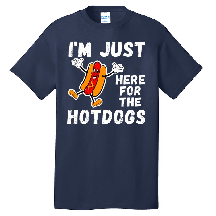 Funny Hot Dog Lover Hotdog Im Just Here For The Hot Dogs Funny Hotdog Tall T-Shirt