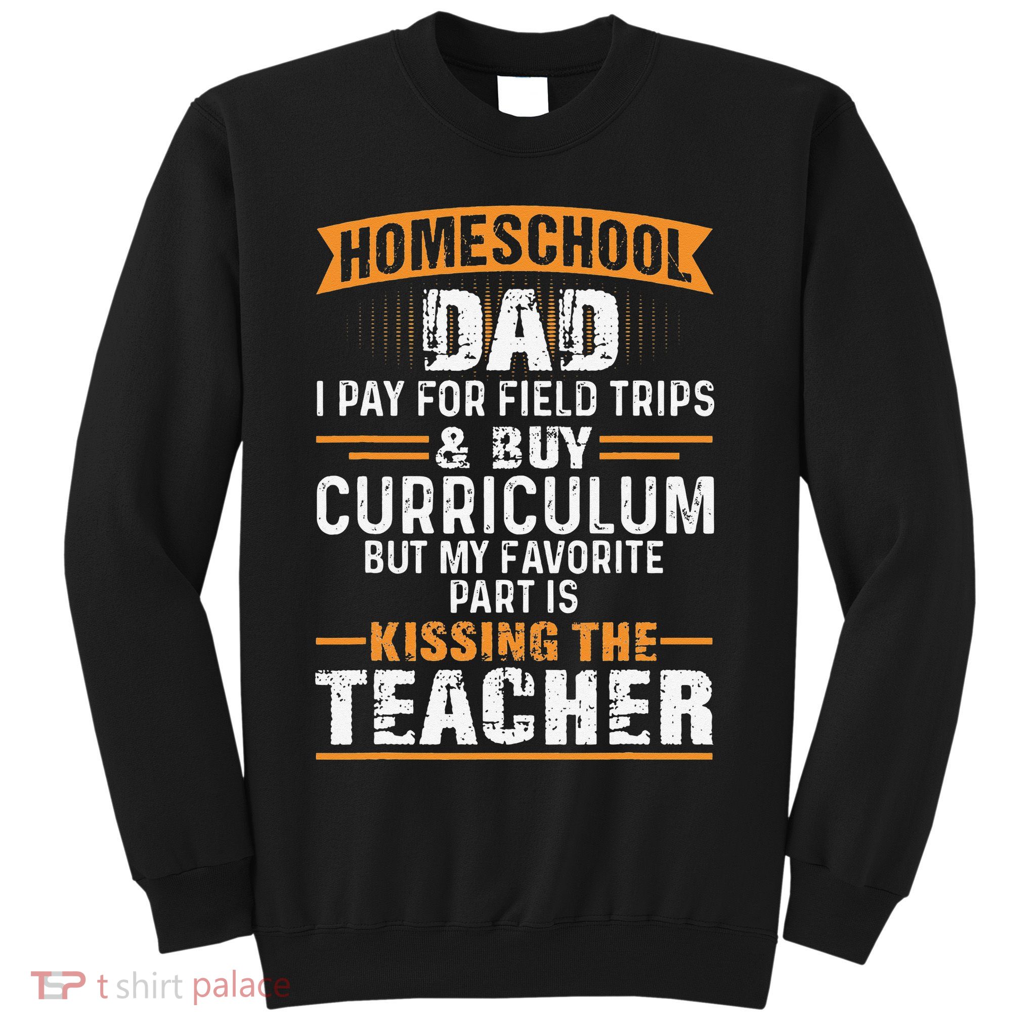 Funny Homeschool Dad Kissing The Teacher Father Sweatshirt