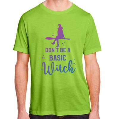 Funny Halloween Dont Be A Basic Witch Witches Party Costume Gift Adult ChromaSoft Performance T-Shirt