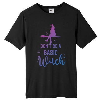 Funny Halloween Dont Be A Basic Witch Witches Party Costume Gift Tall Fusion ChromaSoft Performance T-Shirt