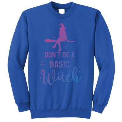 Funny Halloween Dont Be A Basic Witch Witches Party Costume Gift Sweatshirt