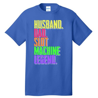 Funny Husband Dad Slot Machine Legend Casino Player Gift Tall T-Shirt