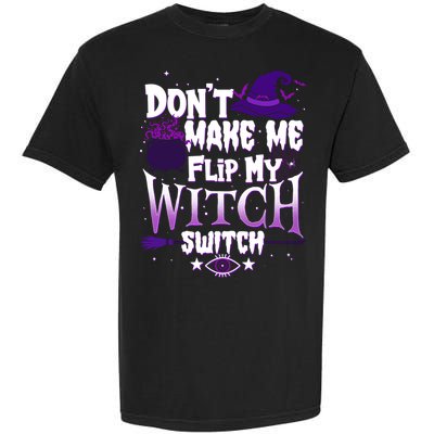 Funny Halloween Don't Make Me Flip My Witch Switch Garment-Dyed Heavyweight T-Shirt