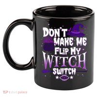 Funny Halloween Don't Make Me Flip My Witch Switch 11oz C Handle Ceramic Mug