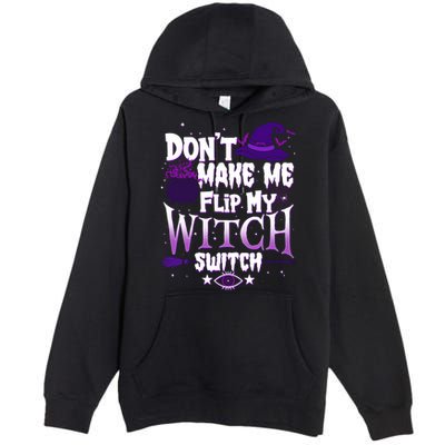Funny Halloween Don't Make Me Flip My Witch Switch Premium Pullover Hoodie