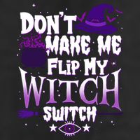 Funny Halloween Don't Make Me Flip My Witch Switch Hat