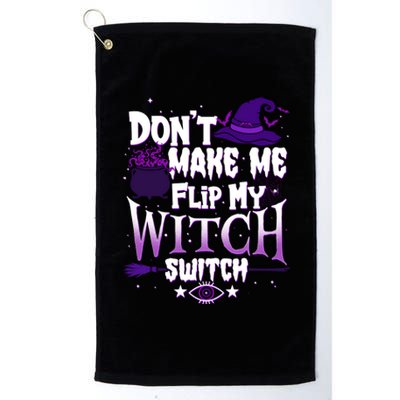 Funny Halloween Don't Make Me Flip My Witch Switch Platinum Collection Golf Towel