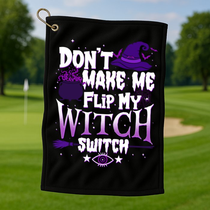 Funny Halloween Don't Make Me Flip My Witch Switch Golf Towel