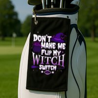 Funny Halloween Don't Make Me Flip My Witch Switch Golf Towel