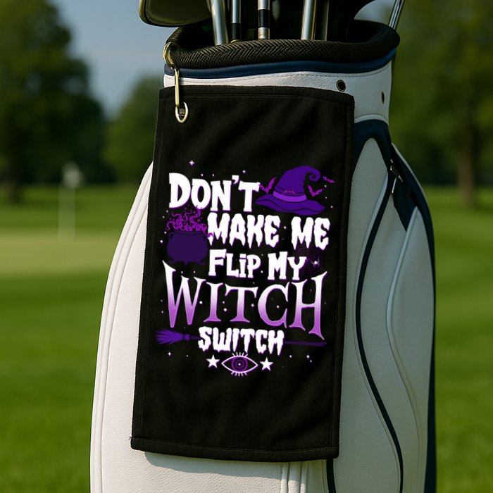 Funny Halloween Don't Make Me Flip My Witch Switch Golf Towel