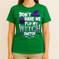 Funny Halloween Don't Make Me Flip My Witch Switch T-Shirt