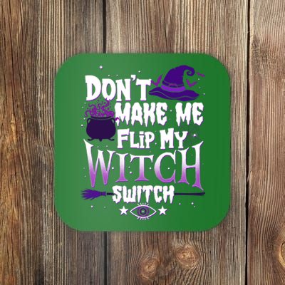 Funny Halloween Don't Make Me Flip My Witch Switch Coaster