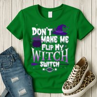 Funny Halloween Don't Make Me Flip My Witch Switch Womens T-Shirt
