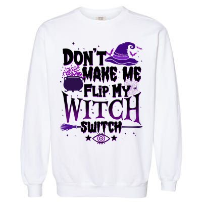 Funny Halloween Don't Make Me Flip My Witch Switch Garment-Dyed Sweatshirt