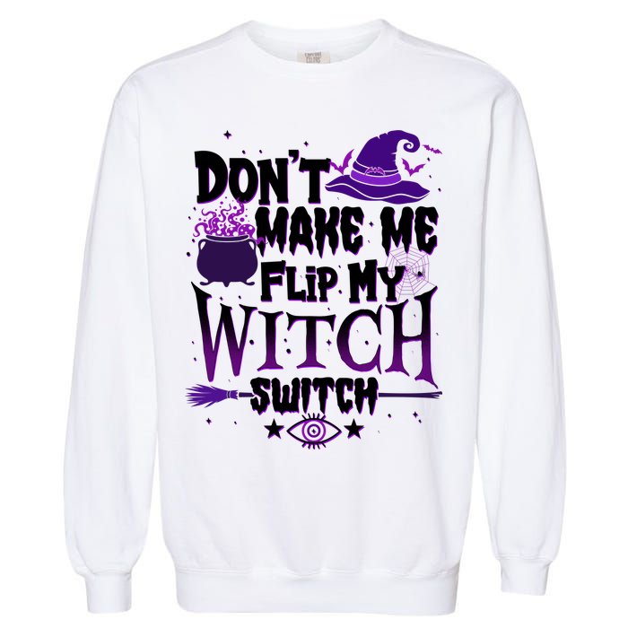Funny Halloween Don't Make Me Flip My Witch Switch Garment-Dyed Sweatshirt