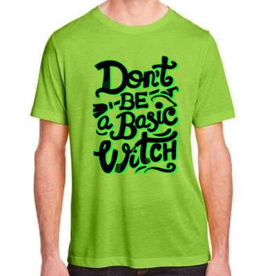 Funny Halloween Dont Be Basic Witch Ghoulish Green Gift Adult ChromaSoft Performance T-Shirt