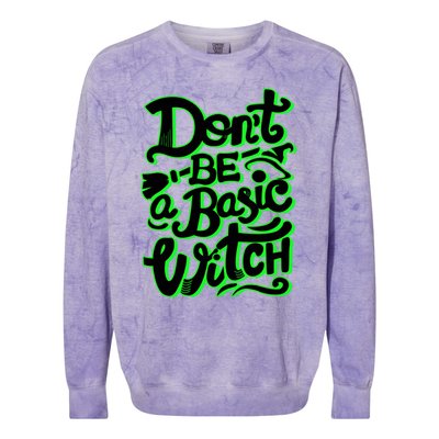 Funny Halloween Dont Be Basic Witch Ghoulish Green Gift Colorblast Crewneck Sweatshirt