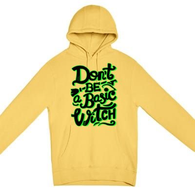 Funny Halloween Dont Be Basic Witch Ghoulish Green Gift Premium Pullover Hoodie