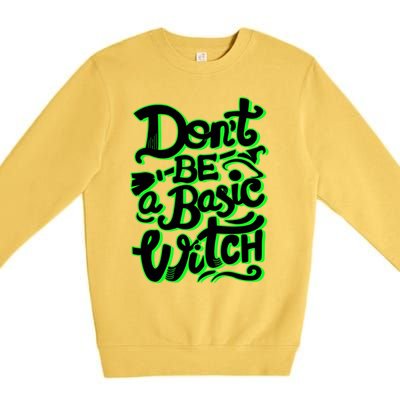 Funny Halloween Dont Be Basic Witch Ghoulish Green Gift Premium Crewneck Sweatshirt