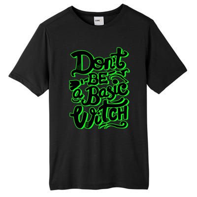 Funny Halloween Dont Be Basic Witch Ghoulish Green Gift Tall Fusion ChromaSoft Performance T-Shirt