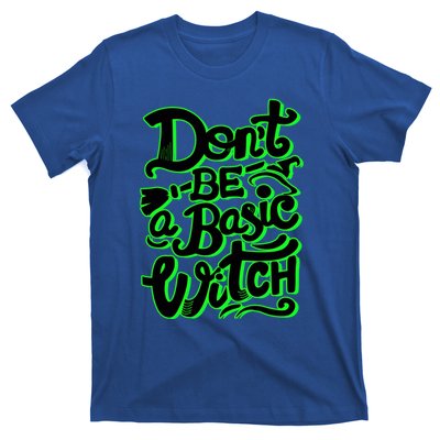 Funny Halloween Dont Be Basic Witch Ghoulish Green Gift T-Shirt