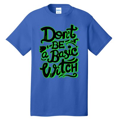 Funny Halloween Dont Be Basic Witch Ghoulish Green Gift Tall T-Shirt