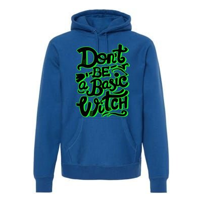 Funny Halloween Dont Be Basic Witch Ghoulish Green Gift Premium Hoodie