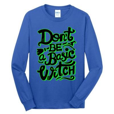 Funny Halloween Dont Be Basic Witch Ghoulish Green Gift Tall Long Sleeve T-Shirt