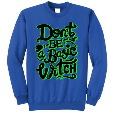 Funny Halloween Dont Be Basic Witch Ghoulish Green Gift Tall Sweatshirt