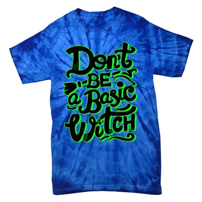 Funny Halloween Dont Be Basic Witch Ghoulish Green Gift Tie-Dye T-Shirt