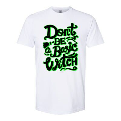 Funny Halloween Dont Be Basic Witch Ghoulish Green Gift Softstyle CVC T-Shirt