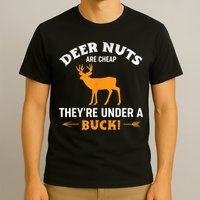 Funny Hunting Deer Nuts Are Cheap They're Under A Buck T-Shirt