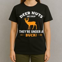 Funny Hunting Deer Nuts Are Cheap They're Under A Buck T-Shirt