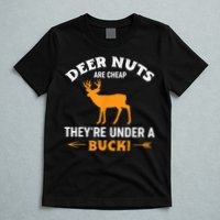 Funny Hunting Deer Nuts Are Cheap They're Under A Buck T-Shirt