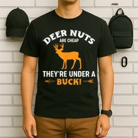 Funny Hunting Deer Nuts Are Cheap They're Under A Buck T-Shirt