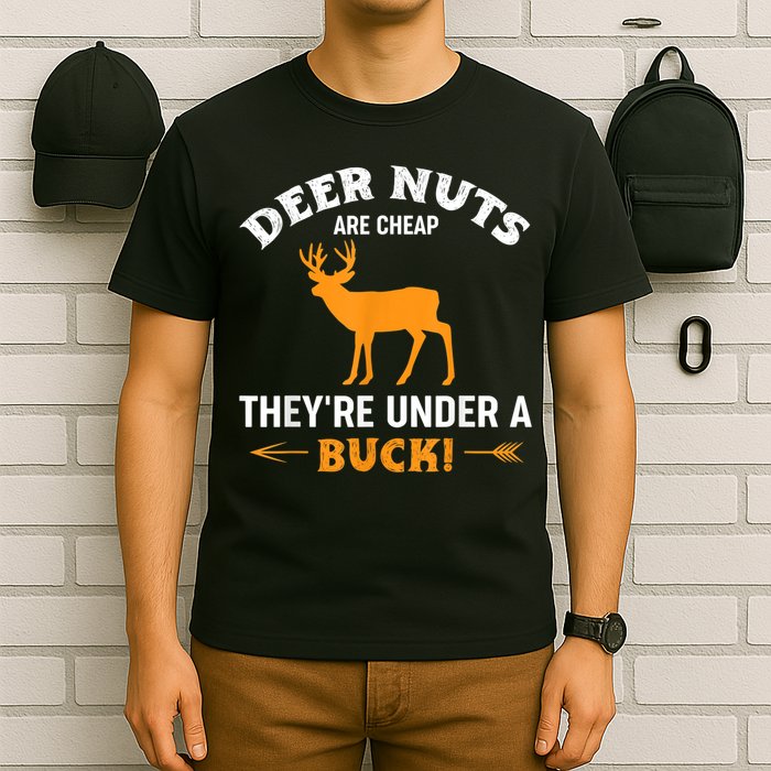 Funny Hunting Deer Nuts Are Cheap They're Under A Buck T-Shirt