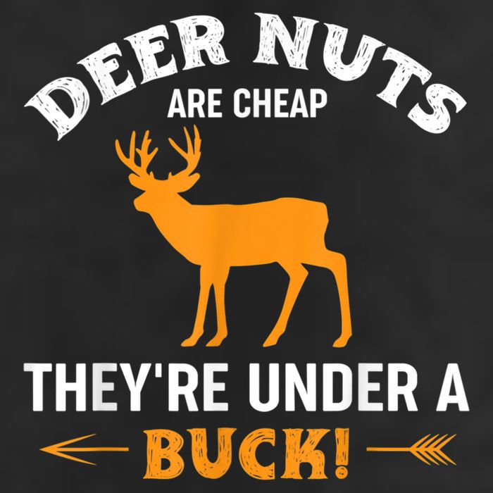Funny Hunting Deer Nuts Are Cheap They're Under A Buck 25L Jumbo Tote
