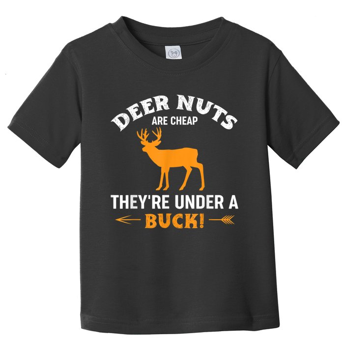 Funny Hunting Deer Nuts Are Cheap They're Under A Buck Toddler T-Shirt