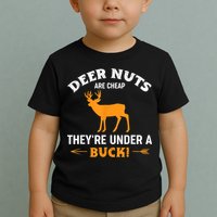 Funny Hunting Deer Nuts Are Cheap They're Under A Buck Toddler T-Shirt