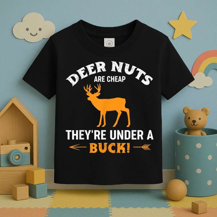 Funny Hunting Deer Nuts Are Cheap They're Under A Buck Toddler T-Shirt