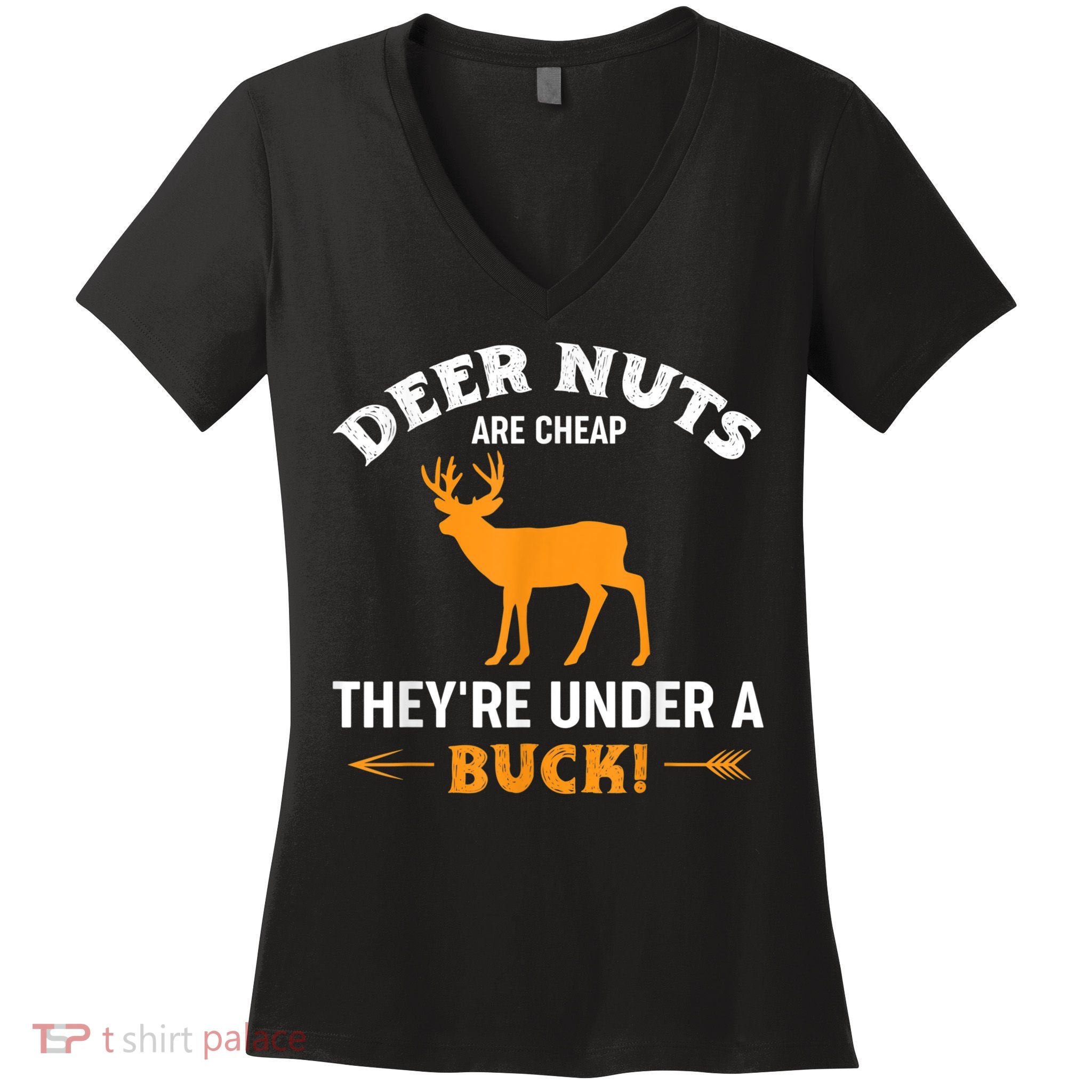 Funny Hunting Deer Nuts Are Cheap They're Under A Buck Women's V-Neck T-Shirt
