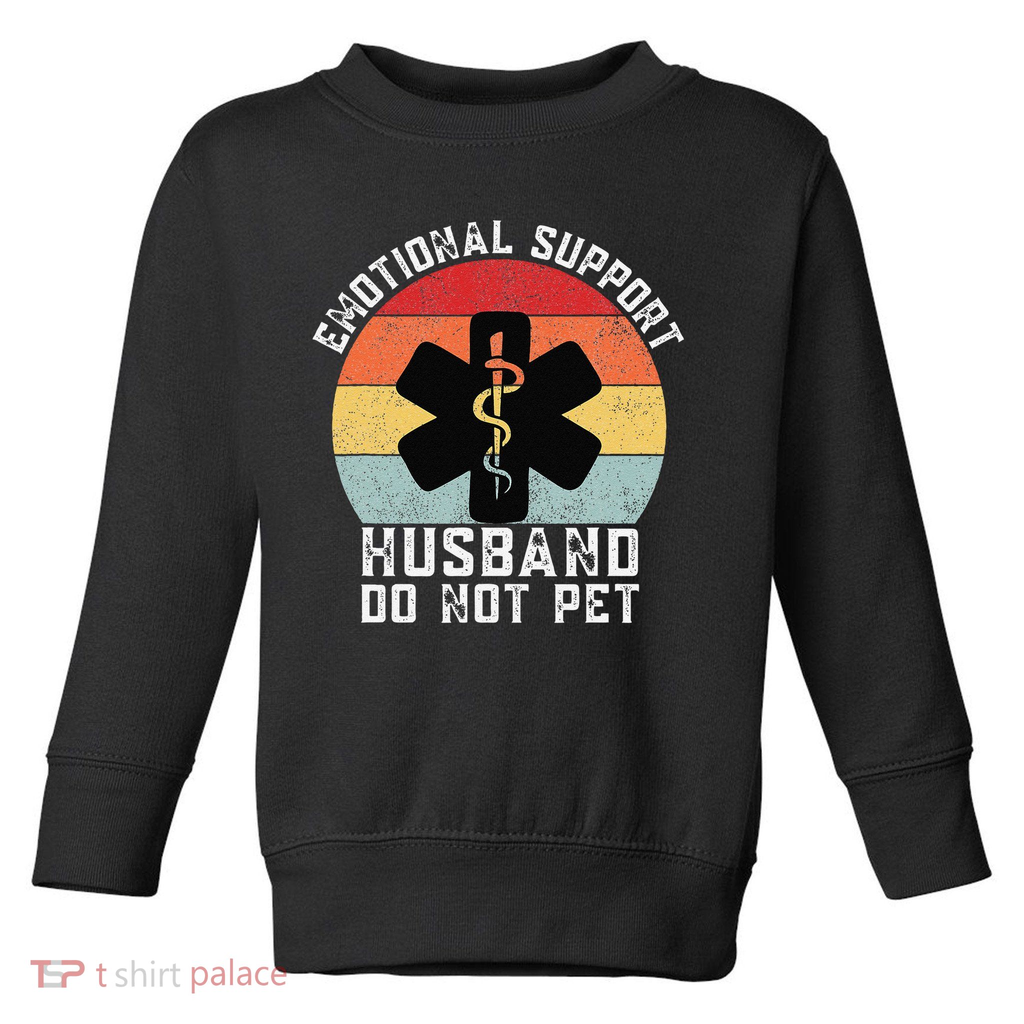 Funny Husband Emotional Support Husband Do Not Pet Toddler Sweatshirt