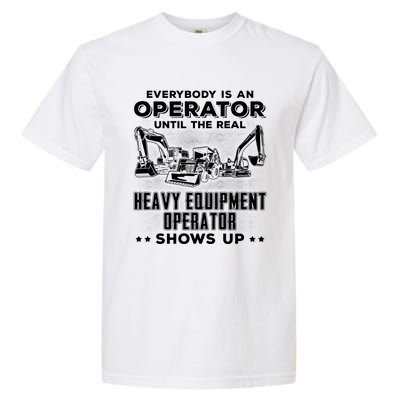 Funny Heavy Equipt Excavator Bulldozer Backhoe Operator Gift Garment-Dyed Heavyweight T-Shirt